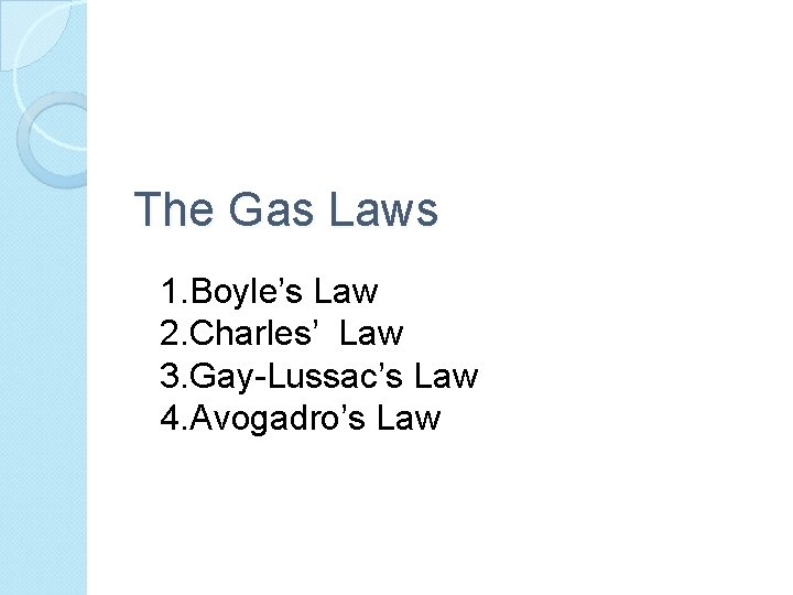 The Gas Laws 1. Boyle’s Law 2. Charles’ Law 3. Gay-Lussac’s Law 4. Avogadro’s