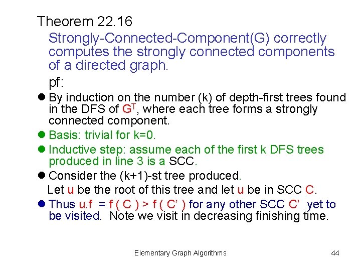 Theorem 22. 16 Strongly-Connected-Component(G) correctly computes the strongly connected components of a directed graph.