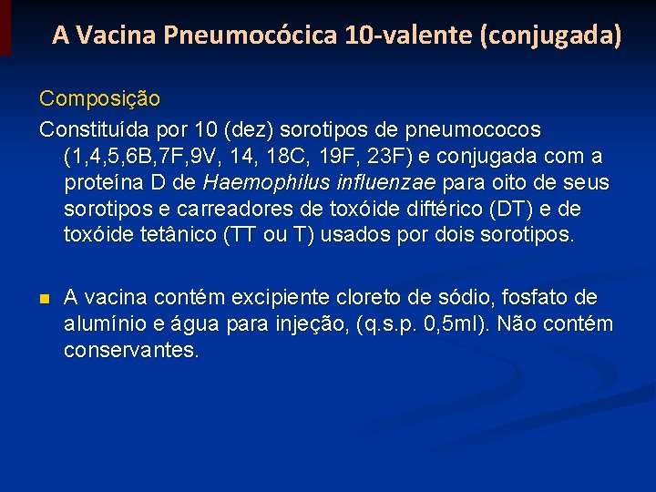 A Vacina Pneumocócica 10 -valente (conjugada) Composição Constituída por 10 (dez) sorotipos de pneumococos