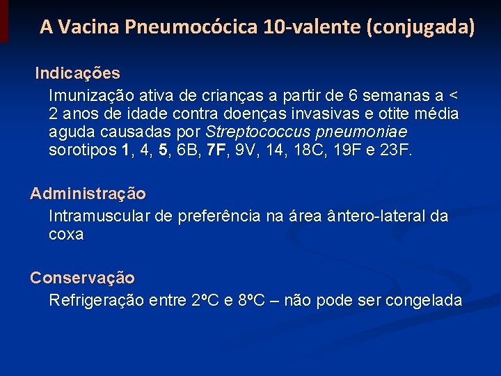 A Vacina Pneumocócica 10 -valente (conjugada) Indicações Imunização ativa de crianças a partir de