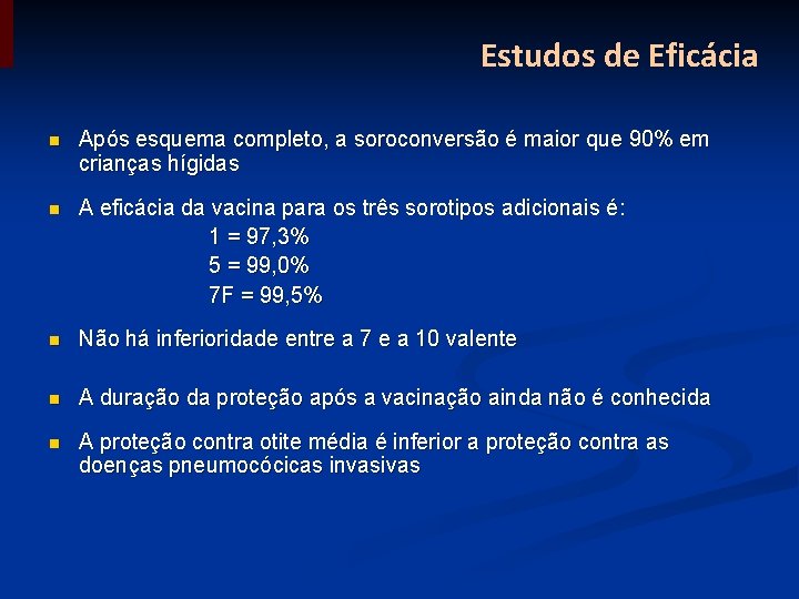 Estudos de Eficácia n Após esquema completo, a soroconversão é maior que 90% em Estudos de Eficácia n Após esquema completo, a soroconversão é maior que 90% em