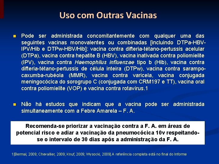 Uso com Outras Vacinas n Pode ser administrada concomitantemente com qualquer uma das seguintes