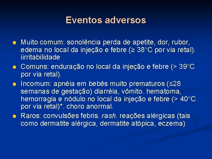 Eventos adversos n n Muito comum: sonolência perda de apetite, dor, rubor, edema no