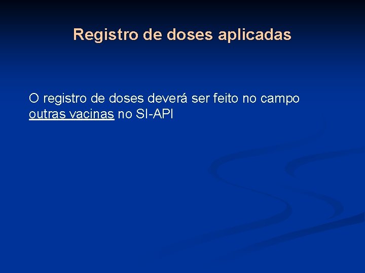 Registro de doses aplicadas O registro de doses deverá ser feito no campo outras