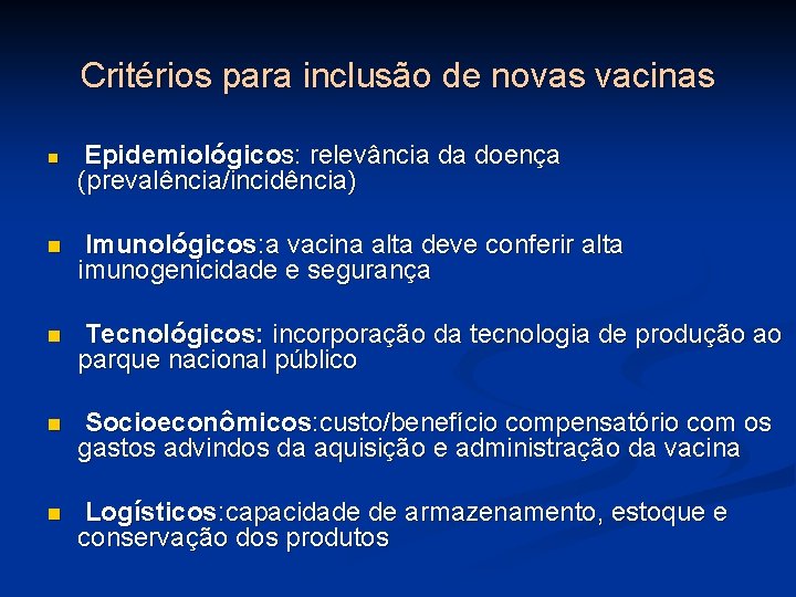 Critérios para inclusão de novas vacinas n Epidemiológicos: relevância da doença (prevalência/incidência) n Imunológicos: Critérios para inclusão de novas vacinas n Epidemiológicos: relevância da doença (prevalência/incidência) n Imunológicos: