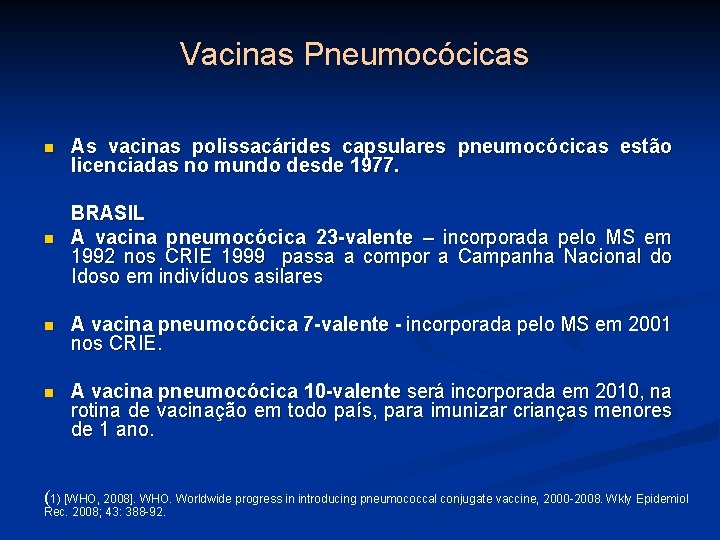 Vacinas Pneumocócicas n n As vacinas polissacárides capsulares pneumocócicas estão licenciadas no mundo desde