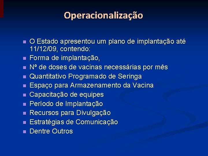 Operacionalização n n n n n O Estado apresentou um plano de implantação até