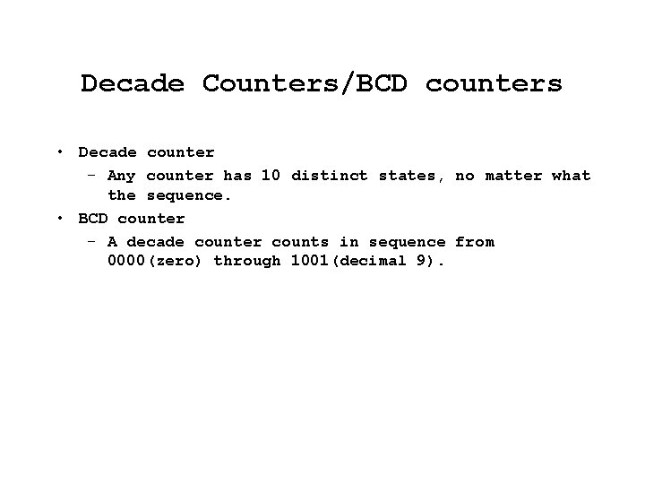 Decade Counters/BCD counters • Decade counter – Any counter has 10 distinct states, no