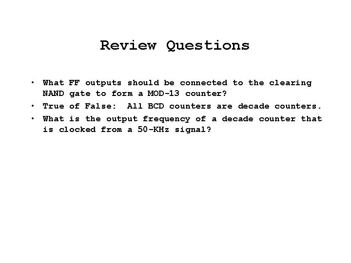 Review Questions • What FF outputs should be connected to the clearing NAND gate