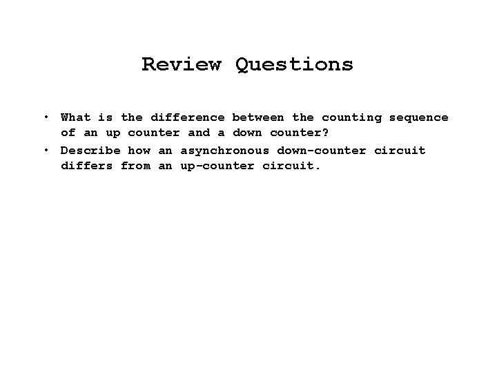 Review Questions • What is the difference between the counting sequence of an up