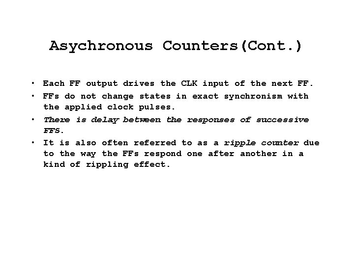 Asychronous Counters(Cont. ) • Each FF output drives the CLK input of the next