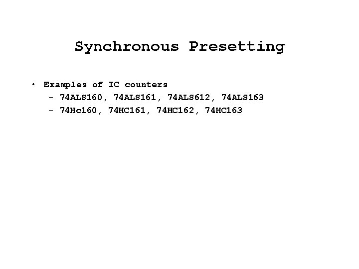 Synchronous Presetting • Examples of IC counters – 74 ALS 160, 74 ALS 161,