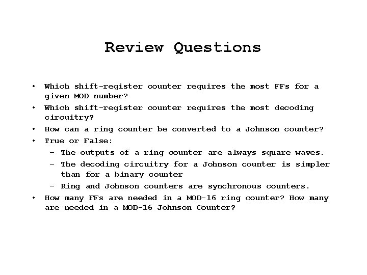 Review Questions • • • Which shift-register counter requires the most FFs for a