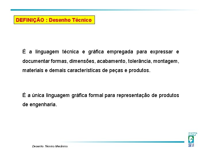 DEFINIÇÃO : Desenho Técnico É a linguagem técnica e gráfica empregada para expressar e DEFINIÇÃO : Desenho Técnico É a linguagem técnica e gráfica empregada para expressar e