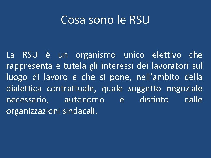 Cosa sono le RSU La RSU è un organismo unico elettivo che rappresenta e