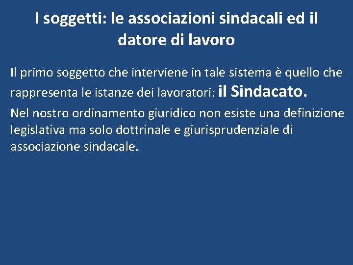 I soggetti: le associazioni sindacali ed il datore di lavoro Il primo soggetto che