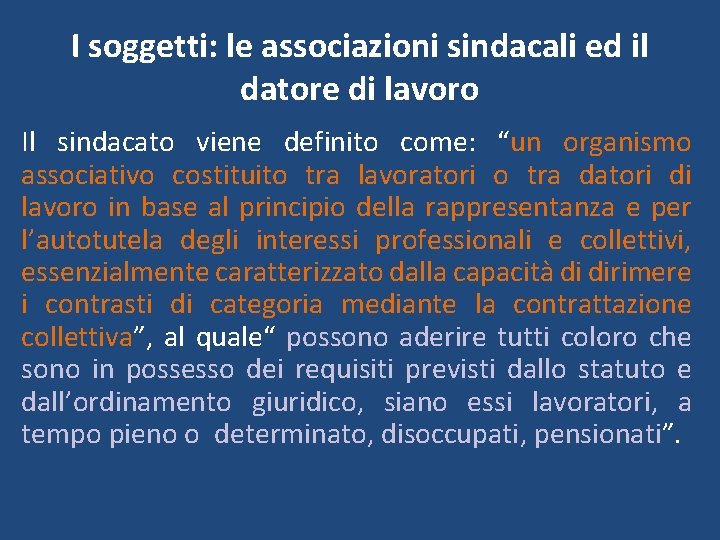 I soggetti: le associazioni sindacali ed il datore di lavoro Il sindacato viene definito