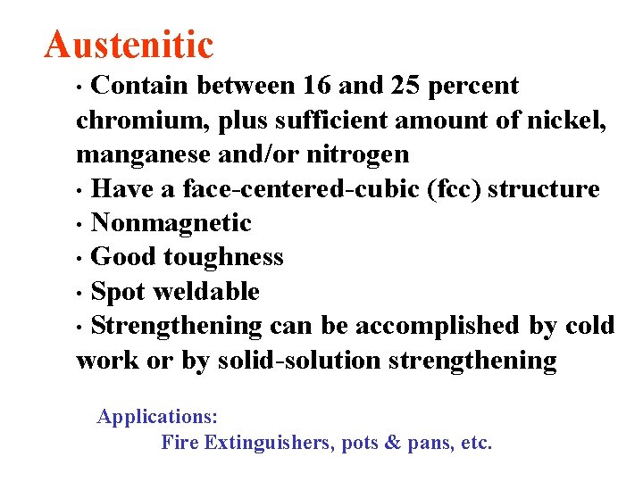 Austenitic Contain between 16 and 25 percent chromium, plus sufficient amount of nickel, manganese