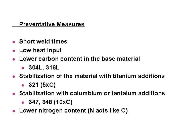 Preventative Measures l l l Short weld times Low heat input Lower carbon content