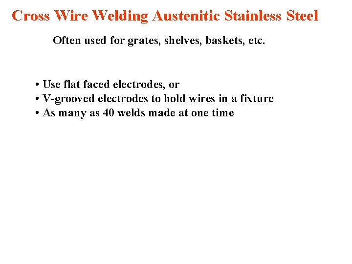 Cross Wire Welding Austenitic Stainless Steel Often used for grates, shelves, baskets, etc. •