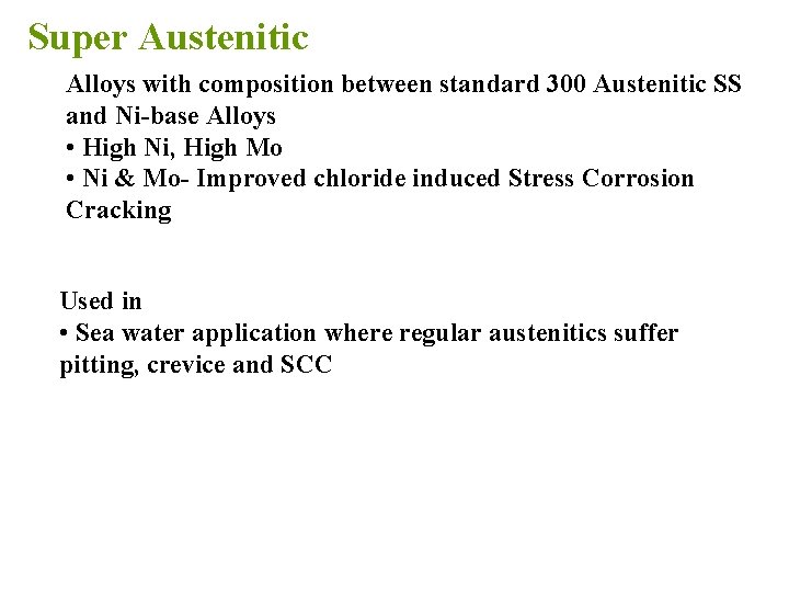Super Austenitic Alloys with composition between standard 300 Austenitic SS and Ni-base Alloys •