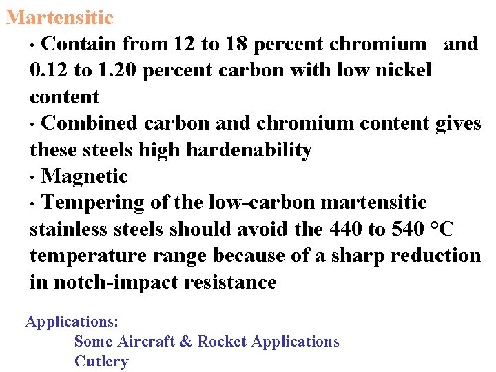 Martensitic • Contain from 12 to 18 percent chromium and 0. 12 to 1.