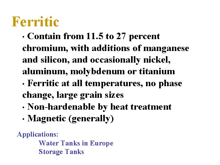 Ferritic Contain from 11. 5 to 27 percent chromium, with additions of manganese and