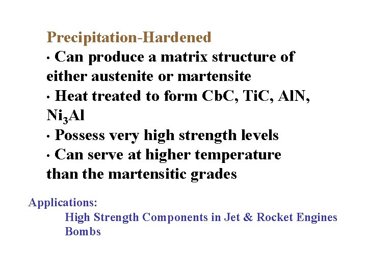 Precipitation-Hardened • Can produce a matrix structure of either austenite or martensite • Heat