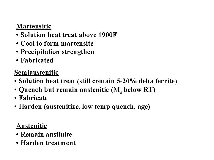 Martensitic • Solution heat treat above 1900 F • Cool to form martensite •