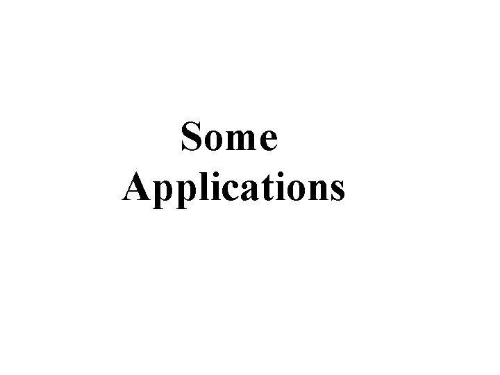 Some Applications 