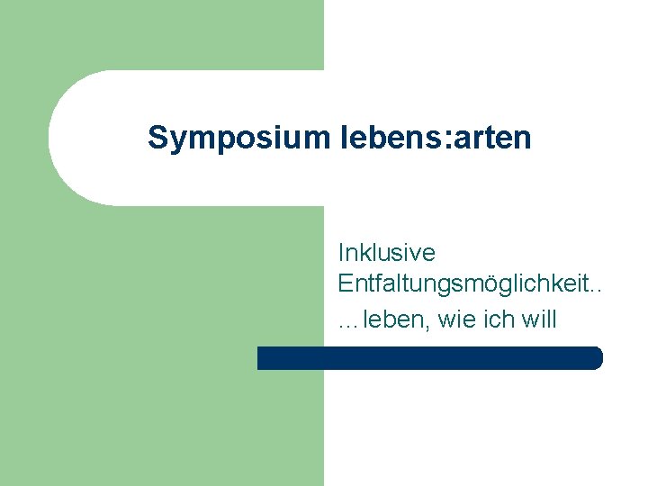 Symposium lebens: arten Inklusive Entfaltungsmöglichkeit. . …leben, wie ich will 