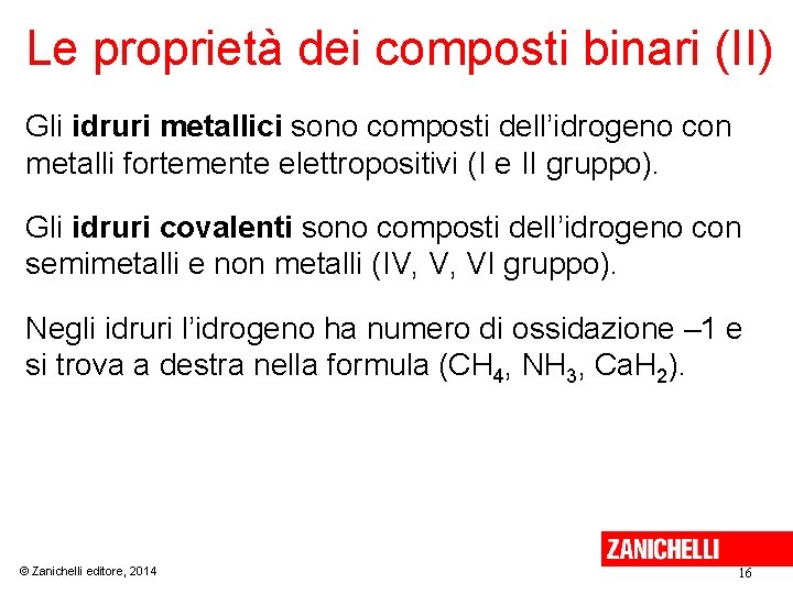 Le proprietà dei composti binari (II) Gli idruri metallici sono composti dell’idrogeno con metalli