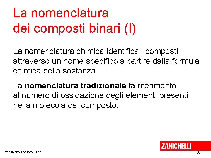 La nomenclatura dei composti binari (I) La nomenclatura chimica identifica i composti attraverso un