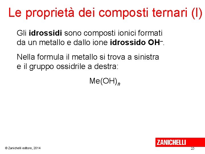 Le proprietà dei composti ternari (I) Gli idrossidi sono composti ionici formati da un