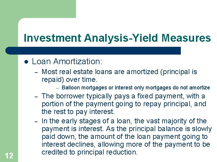Investment Analysis-Yield Measures l Loan Amortization: – Most real estate loans are amortized (principal