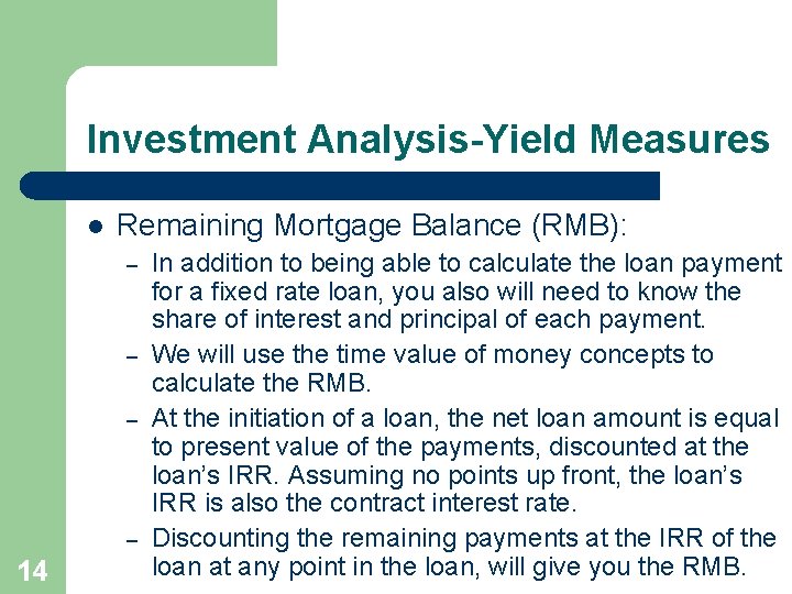 Investment Analysis-Yield Measures l Remaining Mortgage Balance (RMB): – – 14 In addition to