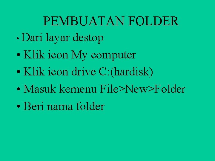 PEMBUATAN FOLDER • Dari layar destop • Klik icon My computer • Klik icon