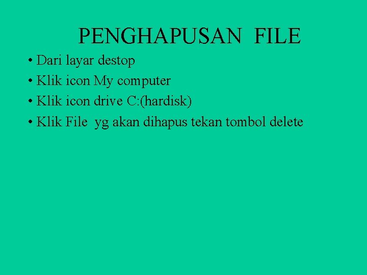 PENGHAPUSAN FILE • Dari layar destop • Klik icon My computer • Klik icon