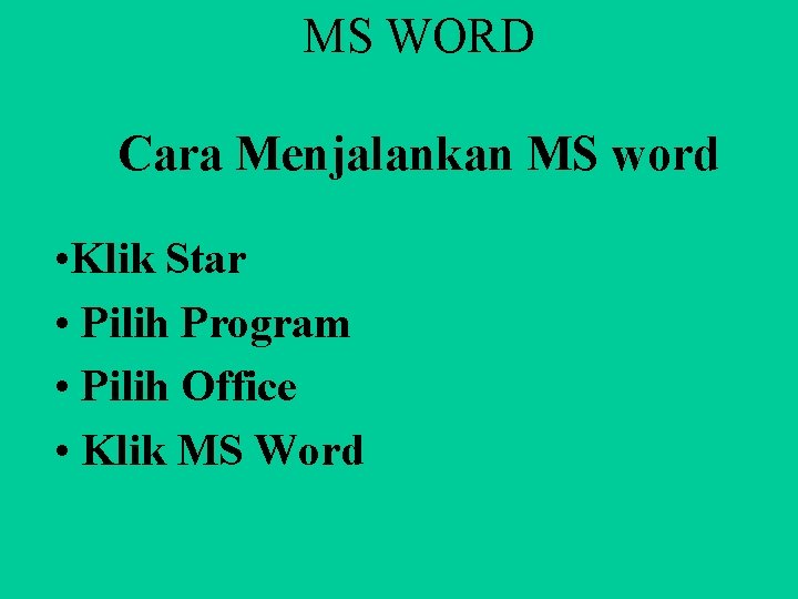 MS WORD Cara Menjalankan MS word • Klik Star • Pilih Program • Pilih