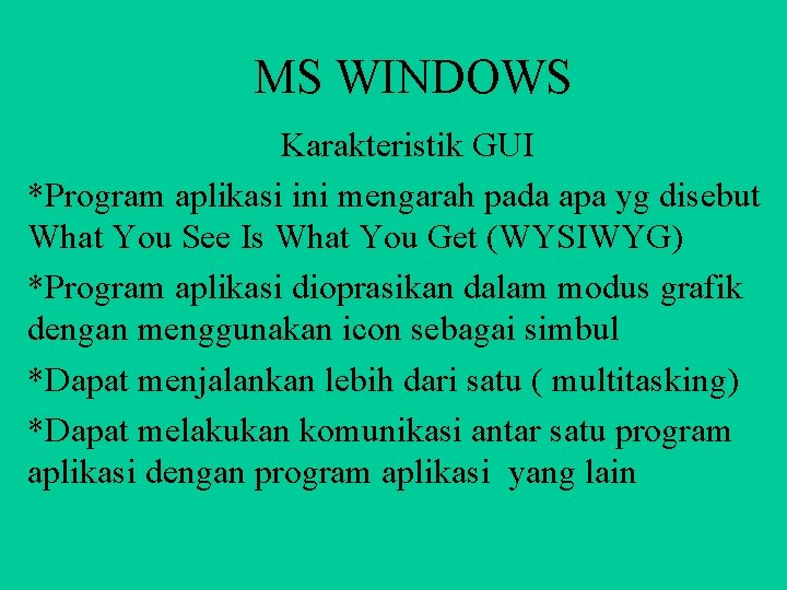 MS WINDOWS Karakteristik GUI *Program aplikasi ini mengarah pada apa yg disebut What You