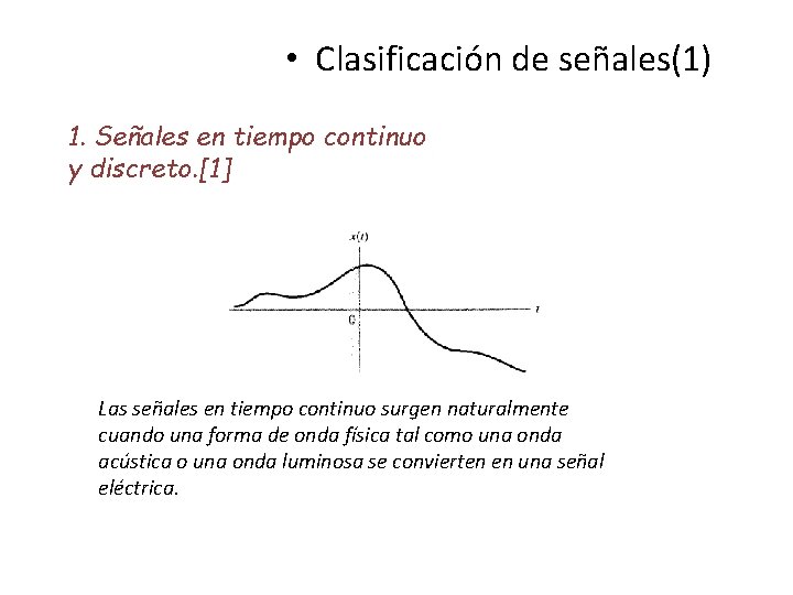  • Clasificación de señales(1) 1. Señales en tiempo continuo y discreto. [1] Las