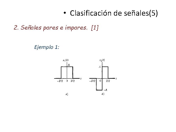  • Clasificación de señales(5) 2. Señales pares e impares. [1] Ejemplo 1: 
