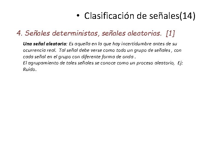  • Clasificación de señales(14) 4. Señales deterministas, señales aleatorias. [1] Una señal aleatoria: