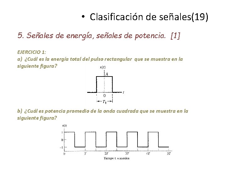  • Clasificación de señales(19) 5. Señales de energía, señales de potencia. [1] EJERCICIO