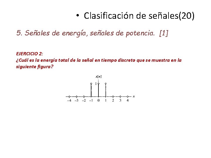  • Clasificación de señales(20) 5. Señales de energía, señales de potencia. [1] EJERCICIO