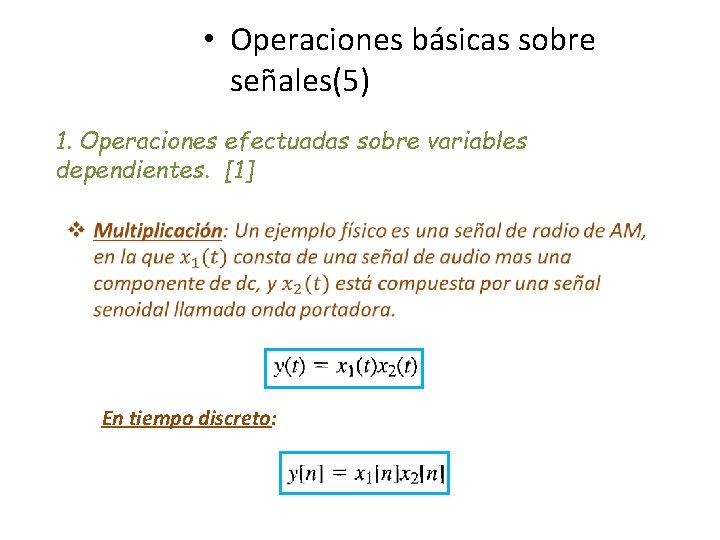  • Operaciones básicas sobre señales(5) 1. Operaciones efectuadas sobre variables dependientes. [1] En