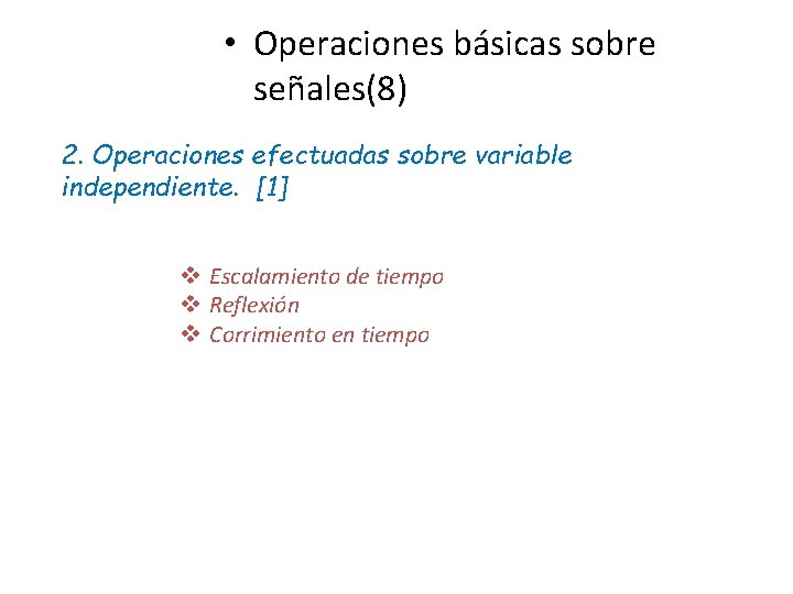  • Operaciones básicas sobre señales(8) 2. Operaciones efectuadas sobre variable independiente. [1] v