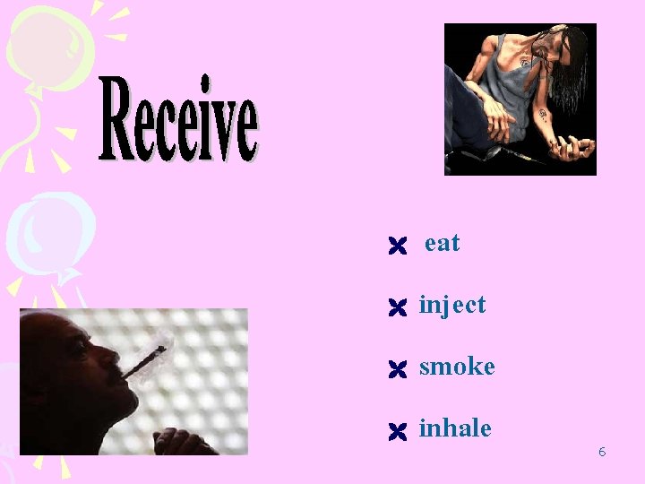 eat inject smoke inhale 6 