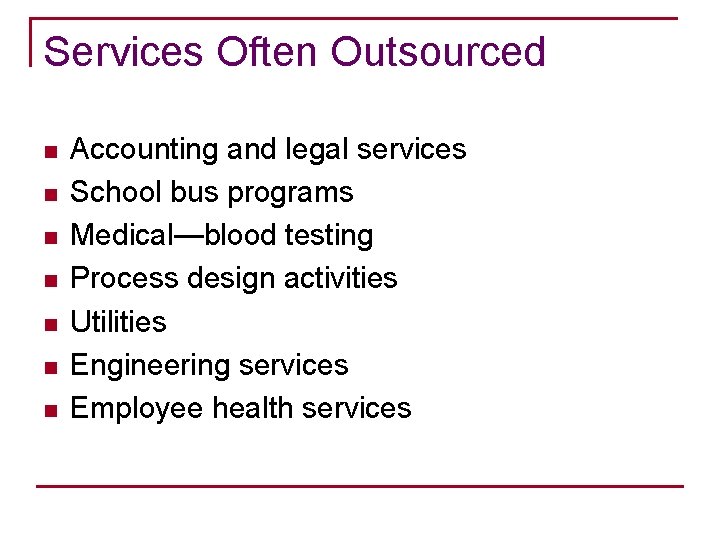 Services Often Outsourced n n n n Accounting and legal services School bus programs