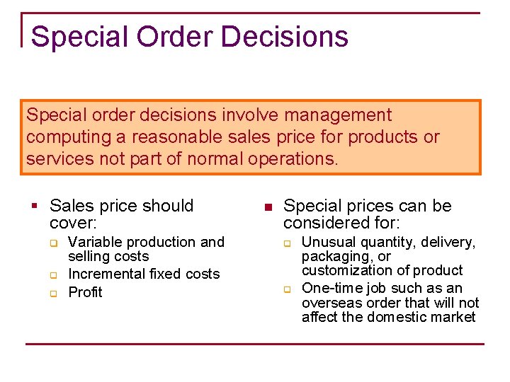 Special Order Decisions Special order decisions involve management computing a reasonable sales price for